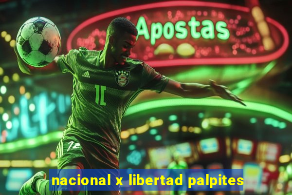 nacional x libertad palpites